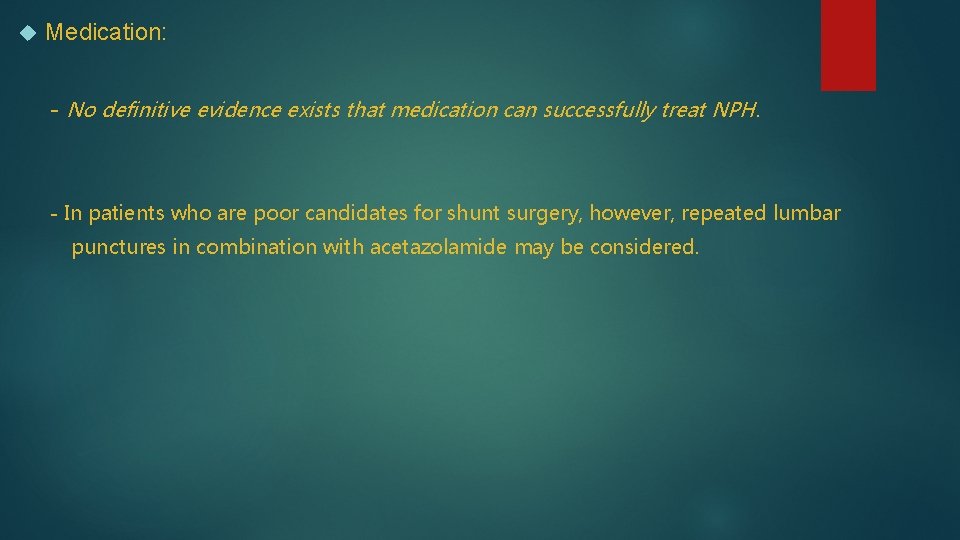  Medication: - No definitive evidence exists that medication can successfully treat NPH. -