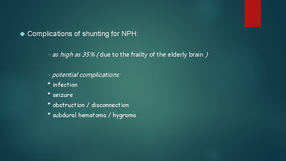  Complications of shunting for NPH: - as high as 35% ( due to