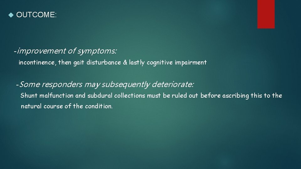  OUTCOME: -improvement of symptoms: incontinence, then gait disturbance & lastly cognitive impairment -Some