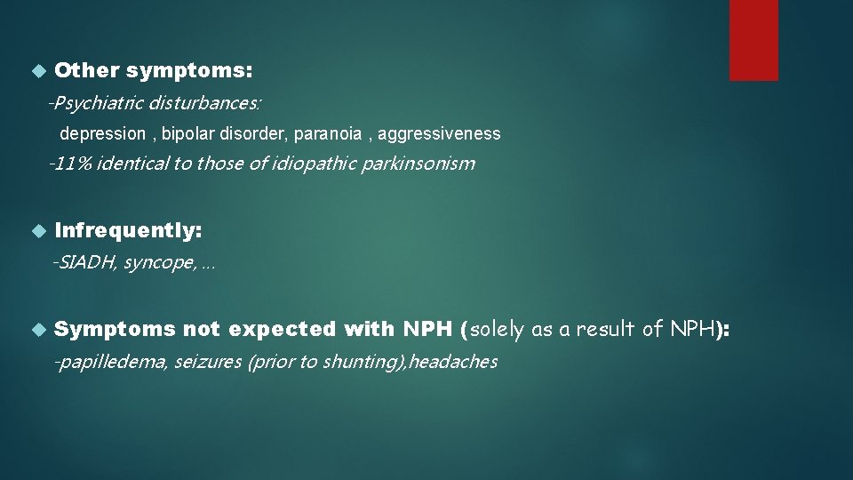  Other symptoms: -Psychiatric disturbances: depression , bipolar disorder, paranoia , aggressiveness -11% identical