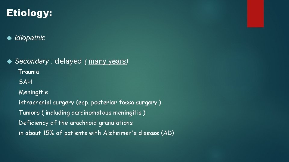 Etiology: Idiopathic Secondary : delayed ( many years) Trauma SAH Meningitis intracranial surgery (esp. Etiology: Idiopathic Secondary : delayed ( many years) Trauma SAH Meningitis intracranial surgery (esp.