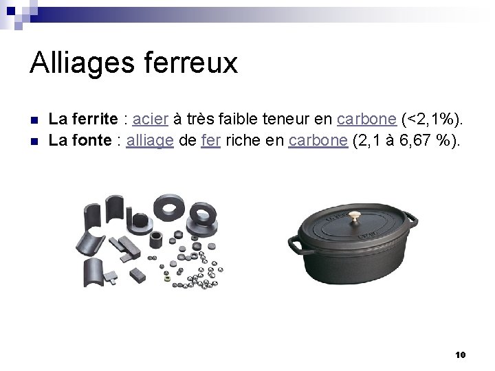 Alliages ferreux n n La ferrite : acier à très faible teneur en carbone Alliages ferreux n n La ferrite : acier à très faible teneur en carbone
