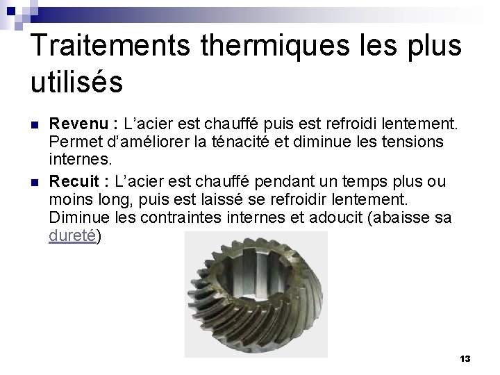 Traitements thermiques les plus utilisés n n Revenu : L’acier est chauffé puis est Traitements thermiques les plus utilisés n n Revenu : L’acier est chauffé puis est