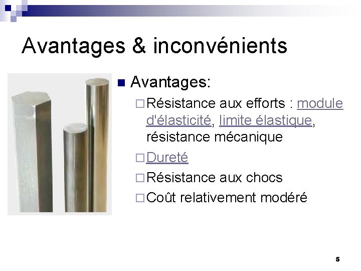 Avantages & inconvénients n Avantages: ¨ Résistance aux efforts : module d'élasticité, limite élastique, Avantages & inconvénients n Avantages: ¨ Résistance aux efforts : module d'élasticité, limite élastique,