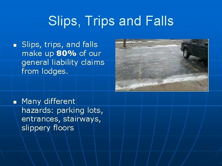 Slips, Trips and Falls n n Slips, trips, and falls make up 80% of