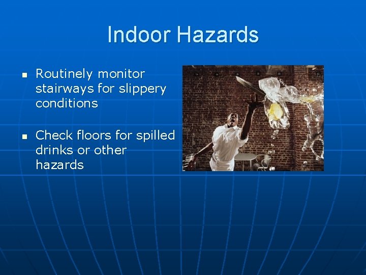 Indoor Hazards n n Routinely monitor stairways for slippery conditions Check floors for spilled