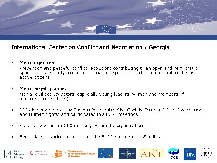 International Center on Conflict and Negotiation / Georgia • Main objective: Prevention and peaceful