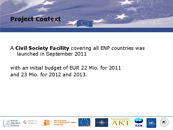 Project Context A Civil Society Facility covering all ENP countries was launched in September