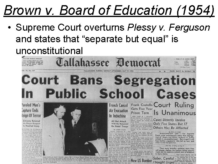 Brown v. Board of Education (1954) • Supreme Court overturns Plessy v. Ferguson and