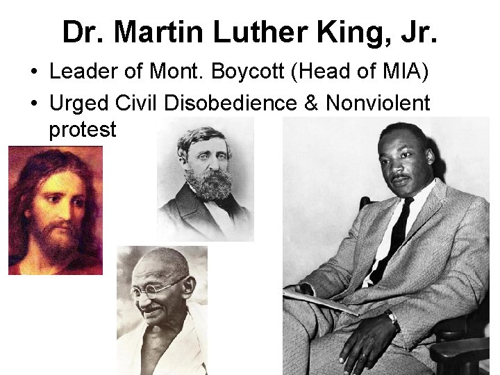 Dr. Martin Luther King, Jr. • Leader of Mont. Boycott (Head of MIA) •