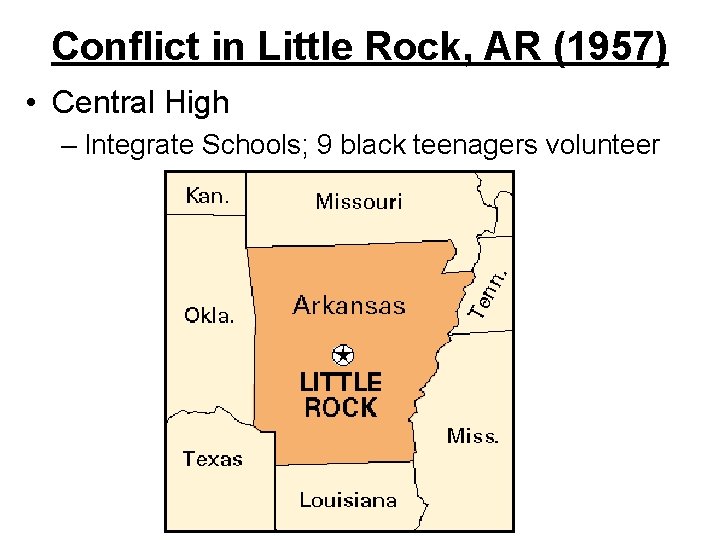 Conflict in Little Rock, AR (1957) • Central High – Integrate Schools; 9 black