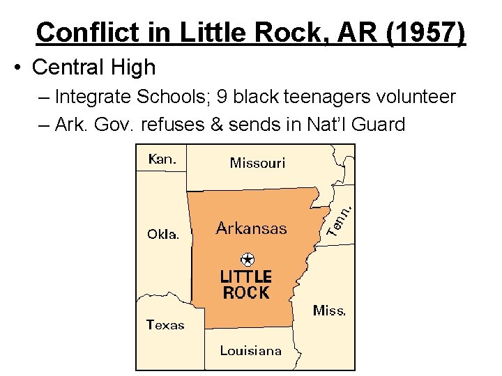 Conflict in Little Rock, AR (1957) • Central High – Integrate Schools; 9 black