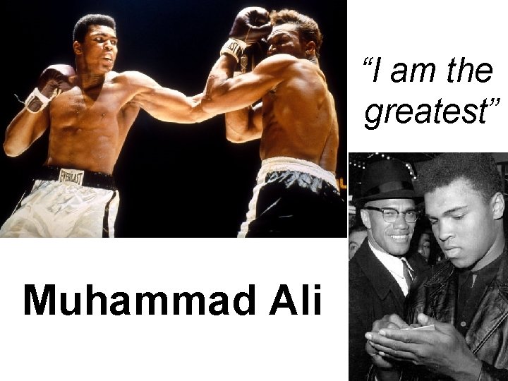 “I am the greatest” Muhammad Ali 