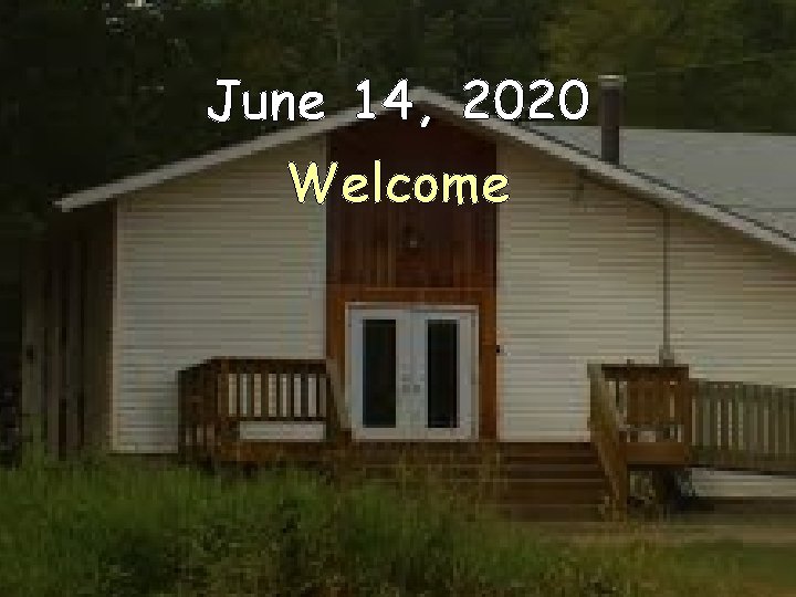 June 14, 2020 Welcome 