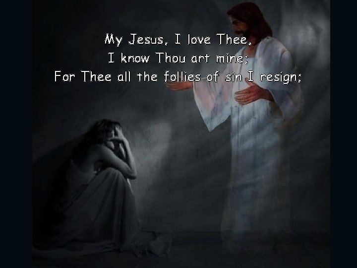My Jesus, I love Thee, I know Thou art mine; For Thee all the