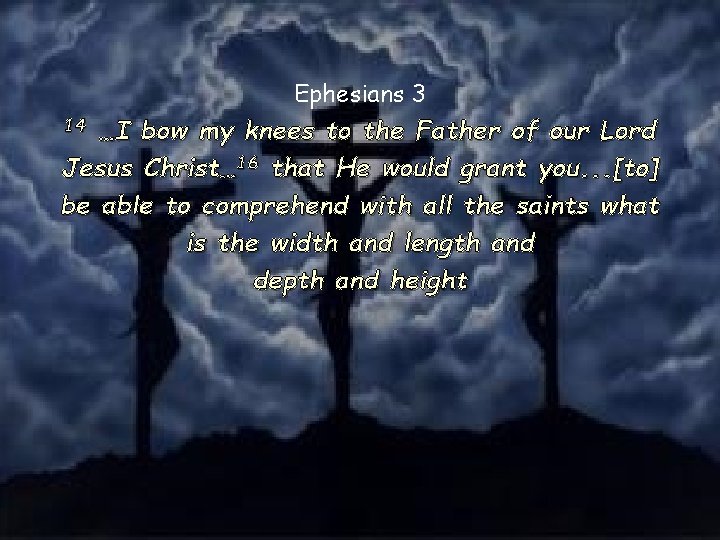 Ephesians 3 14 …I bow my knees to the Father of our Lord Jesus