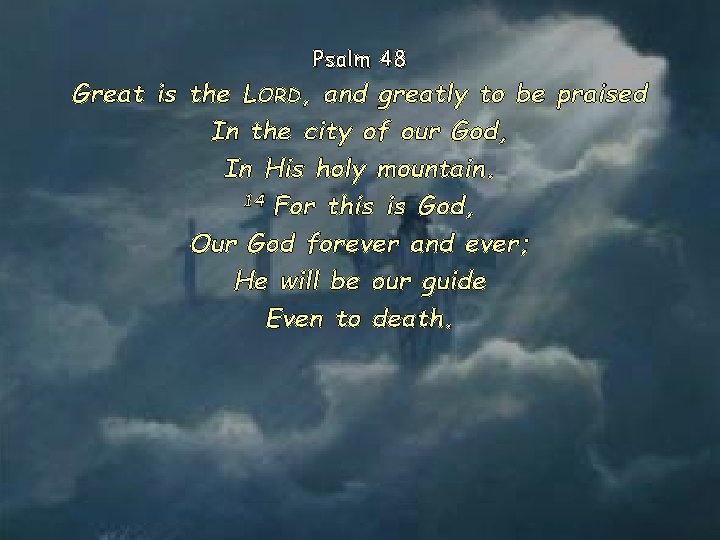 Psalm 48 Great is the LORD, and greatly to be praised In the city