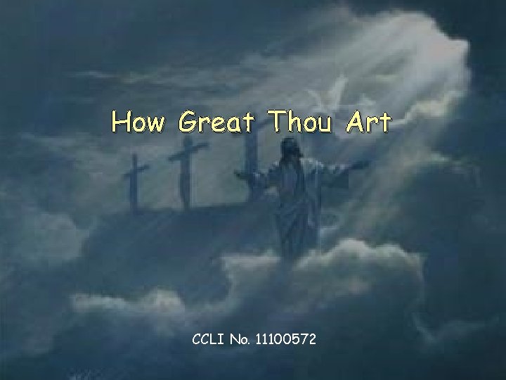 How Great Thou Art CCLI No. 11100572 