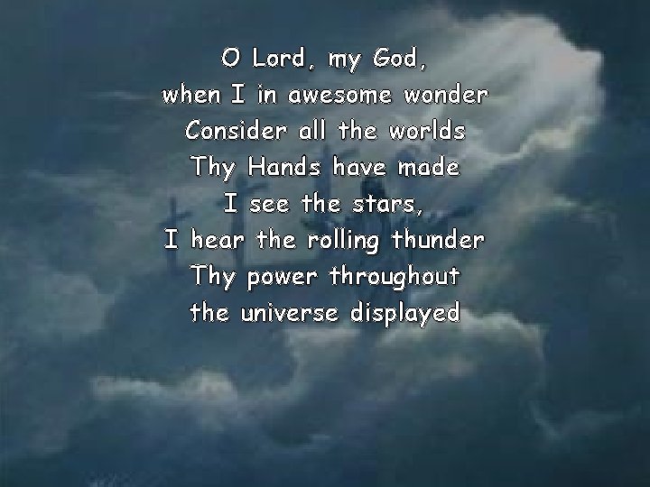 O Lord, my God, when I in awesome wonder Consider all the worlds Thy