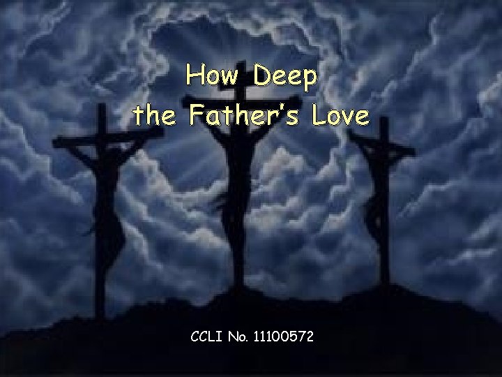 How Deep the Father’s Love CCLI No. 11100572 