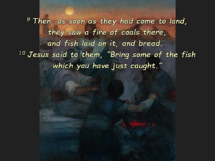 9 Then, as soon as they had come to land, they saw a fire