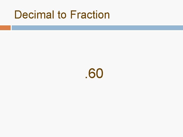 Decimal to Fraction . 60 Decimal to Fraction . 60