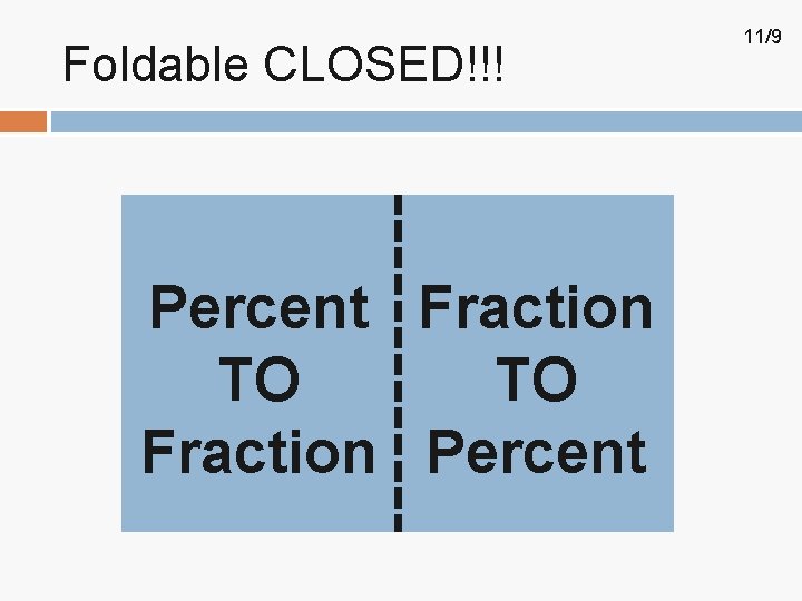 Foldable CLOSED!!! Percent Fraction TO TO Fraction Percent 11/9 Foldable CLOSED!!! Percent Fraction TO TO Fraction Percent 11/9