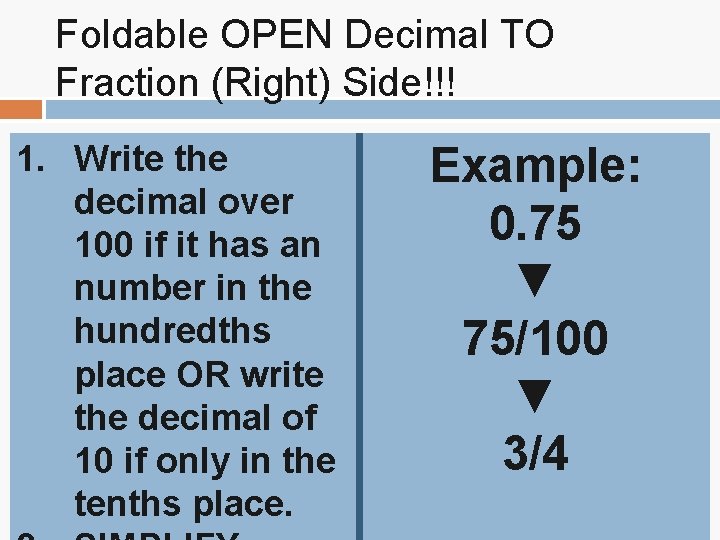 Foldable OPEN Decimal TO Fraction (Right) Side!!! 1. Write the decimal over 100 if Foldable OPEN Decimal TO Fraction (Right) Side!!! 1. Write the decimal over 100 if