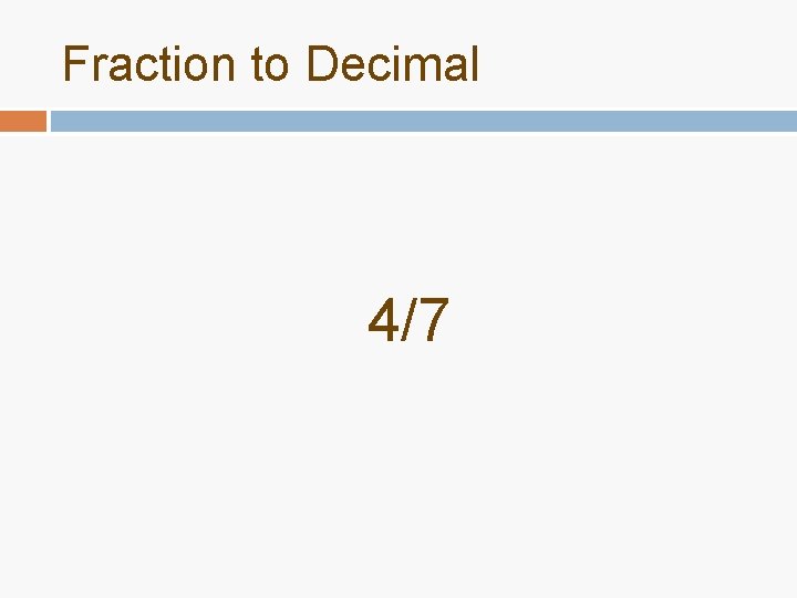 Fraction to Decimal 4/7 Fraction to Decimal 4/7