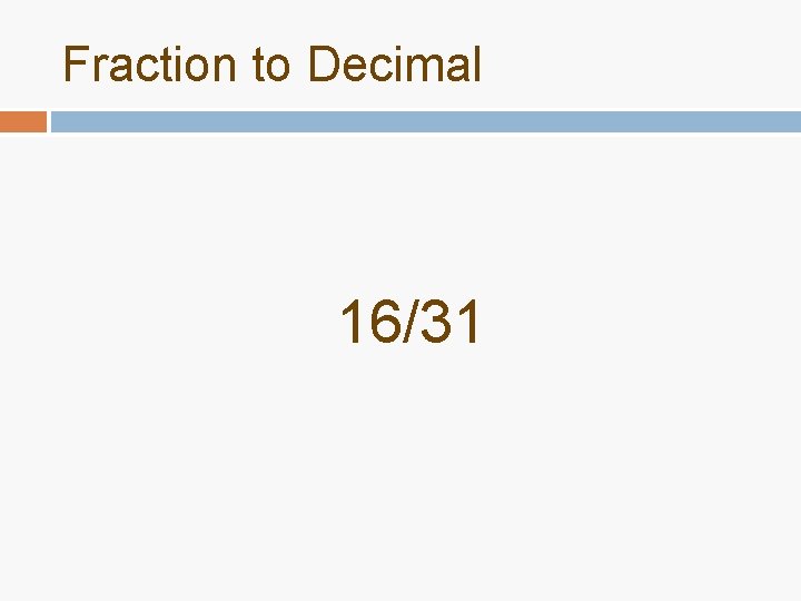 Fraction to Decimal 16/31 Fraction to Decimal 16/31