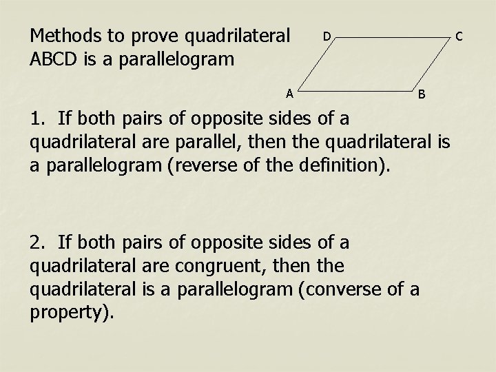 Methods to prove quadrilateral ABCD is a parallelogram A D C B 1. If