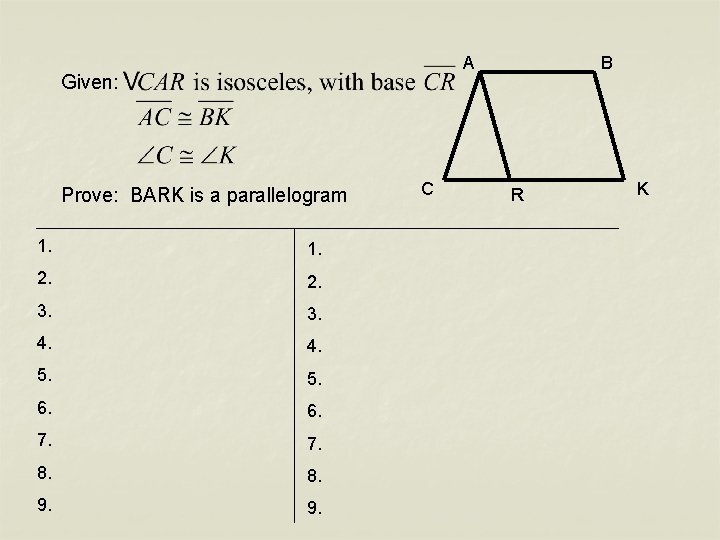 A Given: Prove: BARK is a parallelogram 1. 2. 3. 4. 5. 6. 7.