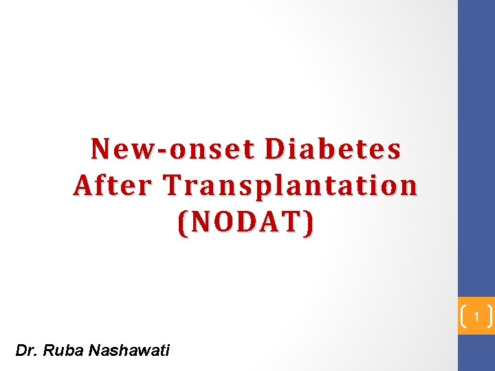 New-onset Diabetes After Transplantation (NODAT) 1 Dr. Ruba Nashawati 