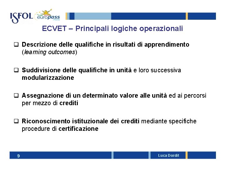 ECVET – Principali logiche operazionali q Descrizione delle qualifiche in risultati di apprendimento (learning