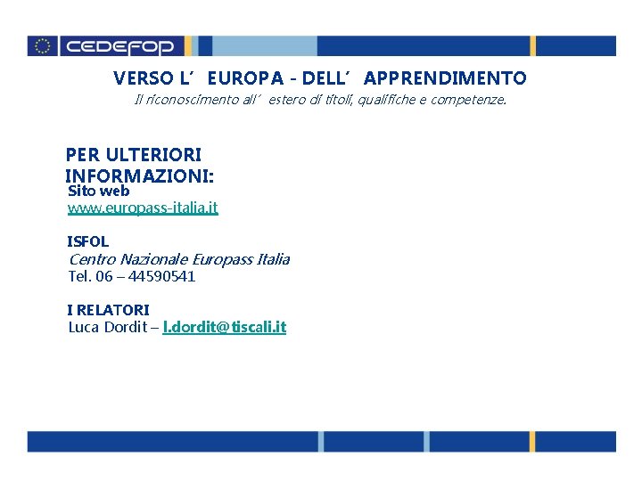 VERSO L’EUROPA - DELL’APPRENDIMENTO Il riconoscimento all’estero di titoli, qualifiche e competenze. PER ULTERIORI