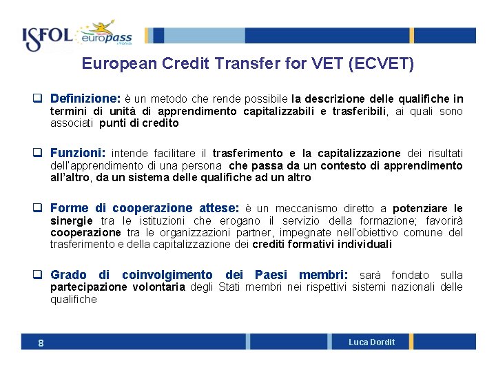 European Credit Transfer for VET (ECVET) q Definizione: è un metodo che rende possibile