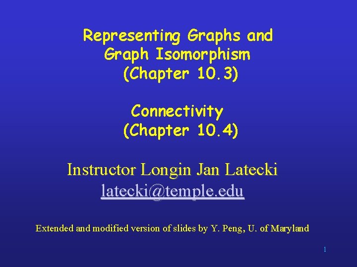 Representing Graphs and Graph Isomorphism (Chapter 10. 3) Connectivity (Chapter 10. 4) Instructor Longin
