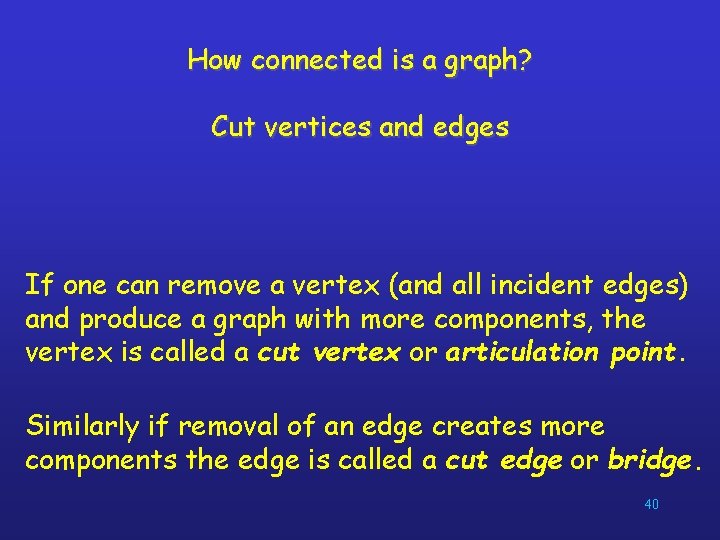 How connected is a graph? Cut vertices and edges If one can remove a