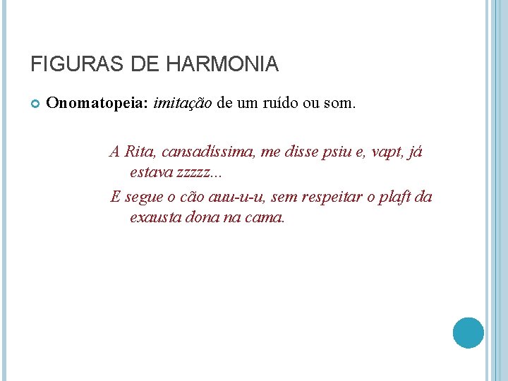 FIGURAS DE HARMONIA Onomatopeia: imitação de um ruído ou som. A Rita, cansadíssima, me