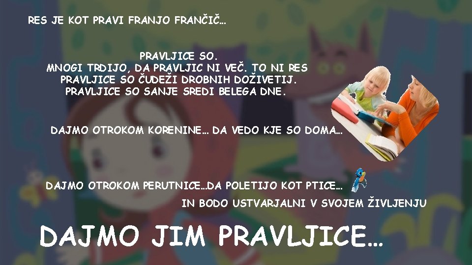 RES JE KOT PRAVI FRANJO FRANČIČ… PRAVLJICE SO. MNOGI TRDIJO, DA PRAVLJIC NI VEČ.