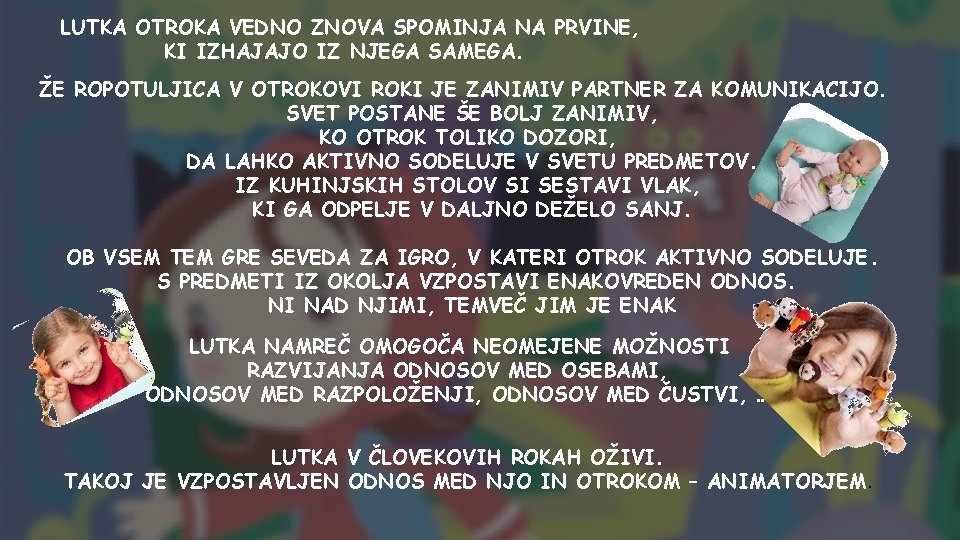 LUTKA OTROKA VEDNO ZNOVA SPOMINJA NA PRVINE, KI IZHAJAJO IZ NJEGA SAMEGA. ŽE ROPOTULJICA