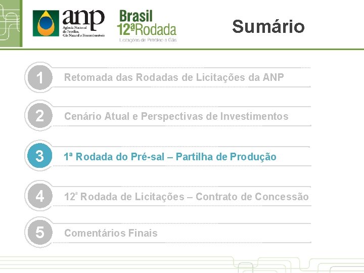 Sumário 1 Retomada das Rodadas de Licitações da ANP 2 Cenário Atual e Perspectivas