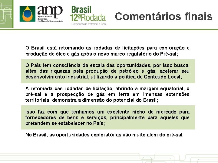 Comentários finais O Brasil está retomando as rodadas de licitações para exploração e produção