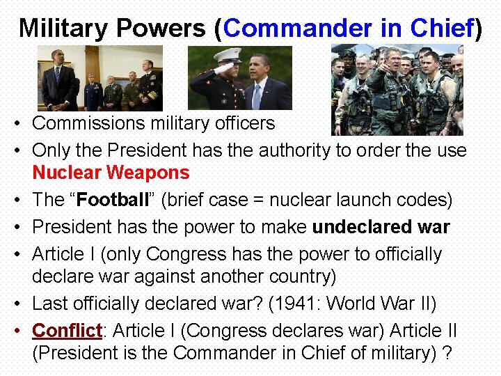 Military Powers (Commander in Chief) • Commissions military officers • Only the President has