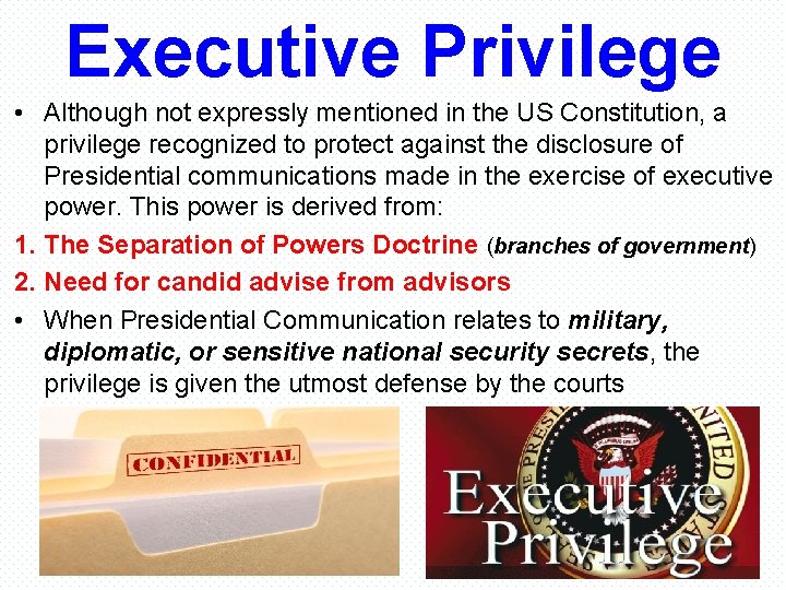 Executive Privilege • Although not expressly mentioned in the US Constitution, a privilege recognized
