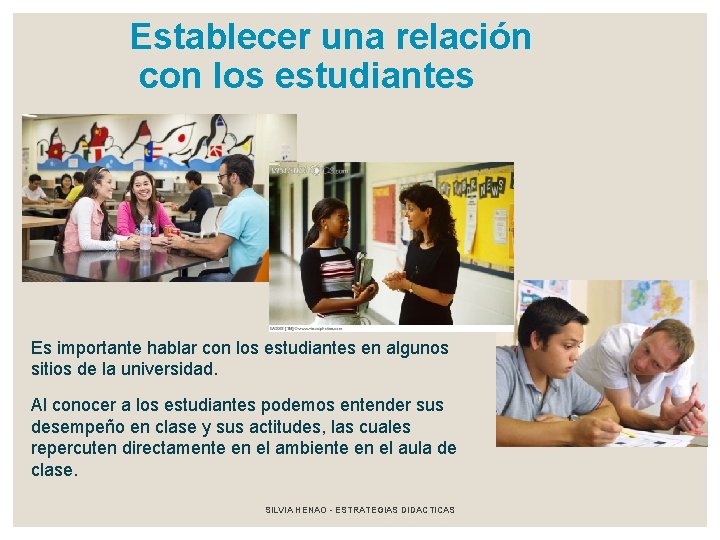 Establecer una relación con los estudiantes Es importante hablar con los estudiantes en algunos