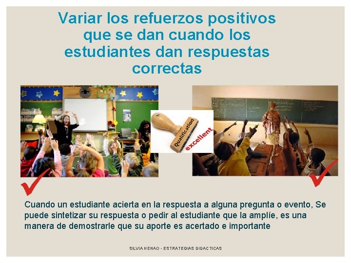 Variar los refuerzos positivos que se dan cuando los estudiantes dan respuestas correctas Cuando