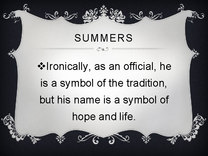 SUMMERS v. Ironically, as an official, he is a symbol of the tradition, but