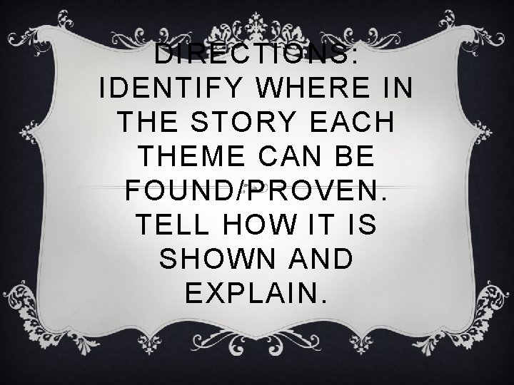 DIRECTIONS: IDENTIFY WHERE IN THE STORY EACH THEME CAN BE FOUND/PROVEN. TELL HOW IT