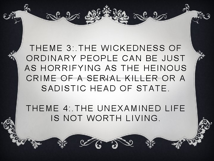 THEME 3: . THE WICKEDNESS OF ORDINARY PEOPLE CAN BE JUST AS HORRIFYING AS